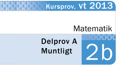 Nationellt Prov Matematik 2b Vt 2013 Del A - Muntligt Delprov - Eddler