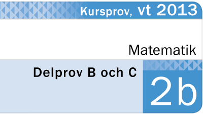 Nationellt Prov Matematik 2b Vt 2013 Del B Och C - Eddler