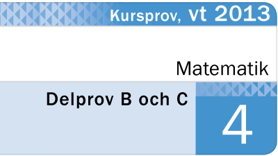 Nationellt Prov Matematik 4 Vt 2013 DEL B Och C - Eddler